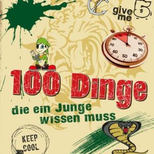 100 Dinge die ein Junge wissen muss