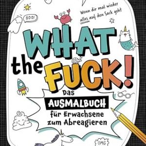 What the fuck! Das Ausmalbuch für Erwachsene zum Abreagieren